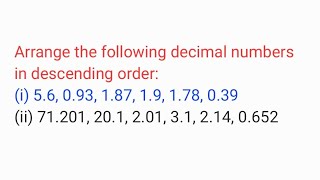 Arrange the following decimal numbers in descending order:(1) 5.6, 0.93, 1.87, 1.9, 1.78, 0.39(ii) 7