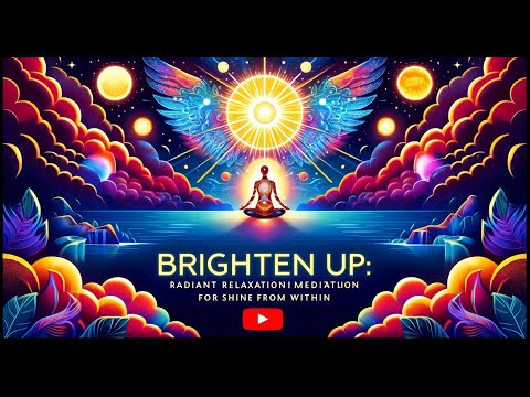 Brighten Up | Radiant Relaxation Meditation for a Luminous Spirit | Shine from Within