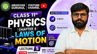 Class 11 Physics | Lecture 05 | Laws of Motion | Impulse & Pseudo Force | JEE Main & Advanced