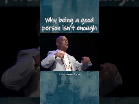 Why only become good person not enough get what you want to be.