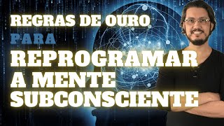 Como Reprogramar a Mente Subconsciente - regras de ouro - parte 1