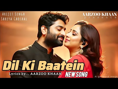 Dil Ki Baatein | Aarzoo Khaan | Arijit Singh | Shreya Ghosha | Sad Romantic | Heart Touching song