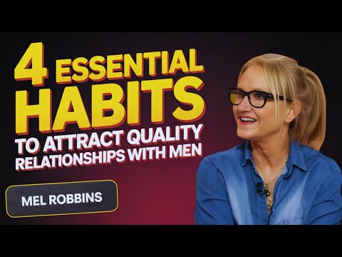 4 Essential Habits to Attract Quality Relationships with Men | Mel Robbins