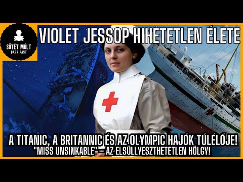 A Titanic, a Britannic és az Olympic tragédiáinak túlélője - Violet Jessop élete