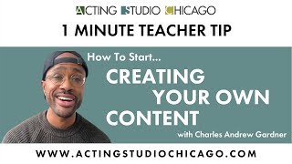 Creating Your Own Work | Content Creation and Filmmaking Advice for Actors