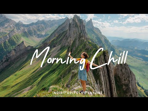 Morning Chill | A playlist that makes you feel calm and dreamy | Best Indie/Pop/Folk/Acoustic