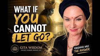 What If You cannot let Go? | A Gita Wisdom Reflection