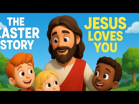 The Easter Story: JESUS LOVES YOU #EasterStory #JesusLovesYou #KidsAnimation #FamilyFriendly #Easter