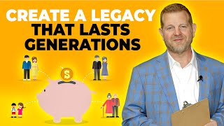 How To Structure A Legacy Plan That Will Last For Generations (Estate Planning)