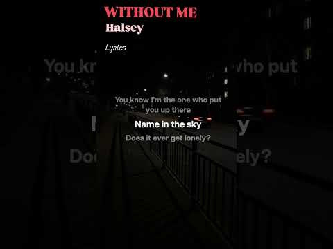 WITHOUT ME #halsey #withoutme #withoutmehalsey #lyrics #songlyrics #halseymusic