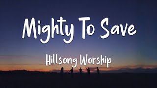 Hillsong Worship - Mighty To Save (lyrics)