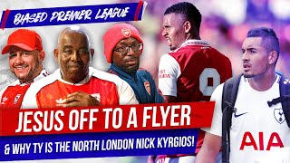 Jesus Off To A Flyer & Why Ty Is The North London Nick Kyrgios! | Biased Premier League Show