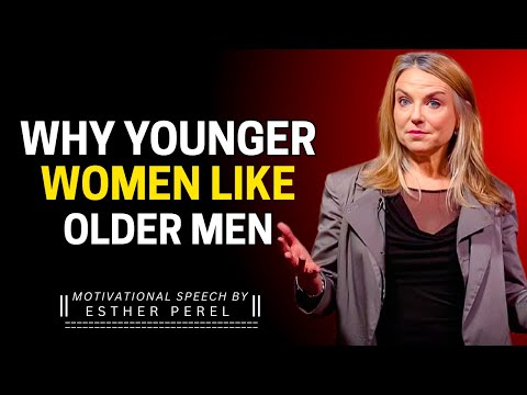 WHY YOUNGER WOMEN LIKE OLDER MEN|ESTHER PEREL MOTIVATION