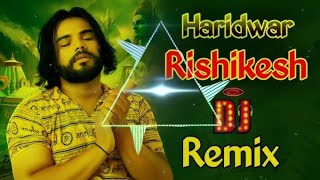 Haridwar Rishikesh Song Remix Dj Choudhary Habri || Bhole Dogli Hai Sari Duniya Dj Remix Hard Bass