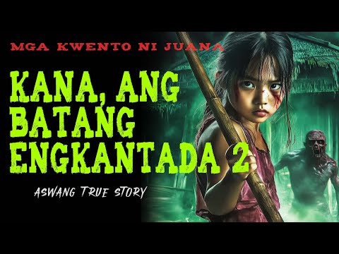 KANA, ANG BATANG ENGKANTADA 2 | Kwentong Aswang | True Story