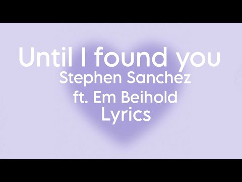 Until I found you -Stephen Sanchez ft. Em Beihold (lyrics)
