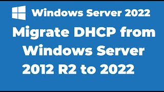 20. Migrate DHCP from Windows Server 2012 R2 to Windows Server 2022