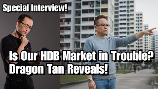 Expert Interview: Our HDB Market in Trouble! Dragon Tan Reveals!