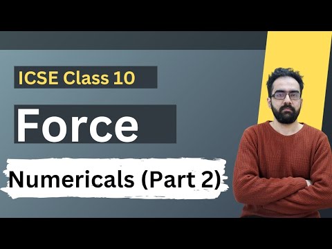 FORCE 🔥| Class 10 ICSE Physics | Numericals Explained