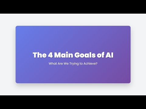 1.9 The 4 Main Goals of Artificial Intelligence