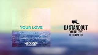 DJ Standout  - Your Love ft. Evan and Eris (Official Audio)