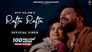 Rafta Rafta - Official Music Video | Raj Ranjodh | Atif Aslam Ft. Sajal Ali | Tarish Music