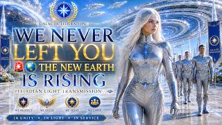 🚨🛸 WE NEVER LEFT YOU 🌍 THE NEW EARTH IS RISING | Pleiadian Light Transmission💙 #starseed #awakening
