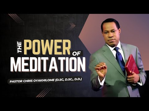 The POWER Of MEDITATION || Pastor Chris Oyakhilome