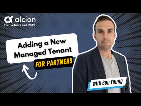 For MSPs: How to Add New Managed Microsoft 365 Tenants to your Alcion Partner Dashboard