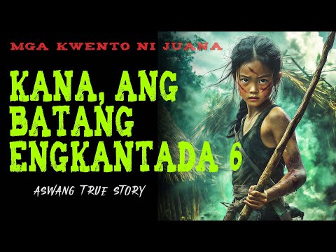 KANA, ANG BATANG ENGKANTADA 6 | Kwentong Aswang | True Story