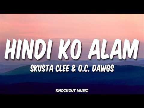 Skusta Clee & O.C. Dawgs - Hindi Ko Alam (Lyrics)