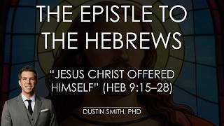 "Jesus Christ Offered Himself" - A Study of Hebrews 9:15–28
