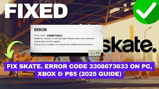 Fix Skate. Error Code 3308673633 on PC, Xbox & PS5 (2025 Guide)