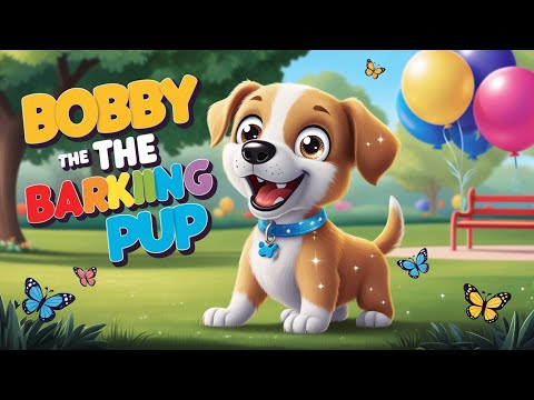 Bobby the Barking Pup Nursery Rhyme – Fun & Educational Song for Kids