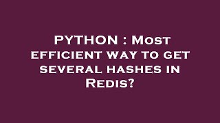 PYTHON : Most efficient way to get several hashes in Redis?