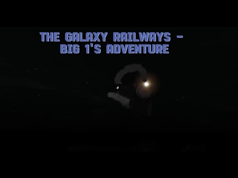 The Galaxy Railways - Big 1's Adventure