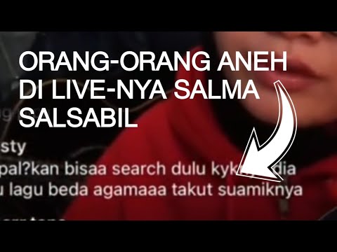 Orang-orang Aneh di Live-nya Salma Salsabil #salmasalsabil
