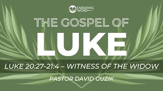 Luke 20:27-21:4 - Witness of the Widow