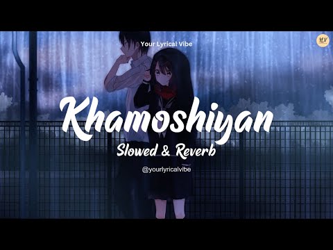 Khamoshiyan Slowed & Reverb | Lofi Version | Sad Lofi songs