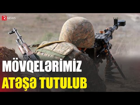 Mövqelərimiz atəşə tutulub - RTV