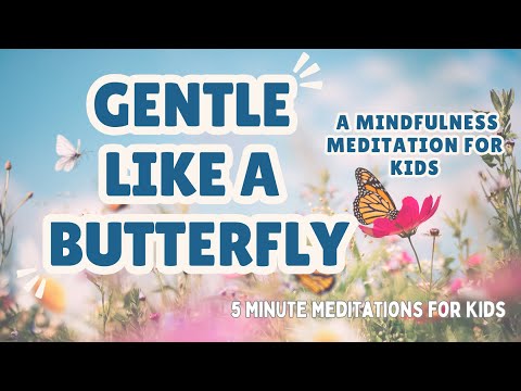 🦋 Gentle Like a Butterfly – A Meditation for Kids 🦋 || 5 Minute Mindfulness For Kids