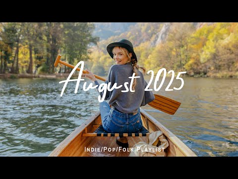 August 2025 A Calm and Productive Morning with Soft Music | Best Indie/Pop/Folk/Acoustic Playlist