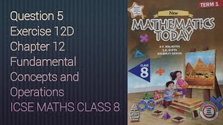 Q5 Ex12D Fundamental Concept and Operations | ICSE Math Class 8 | S. Chand Solutions | OP Malhotra |