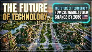 The Future of Technology: How America Could Change by 2050 | AI, Smart Cities & Flying Cars