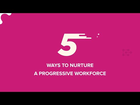 5 Ways to NURTURE A PROGRESSIVE WORKFORCE | LEARN FOR FREE NOW !