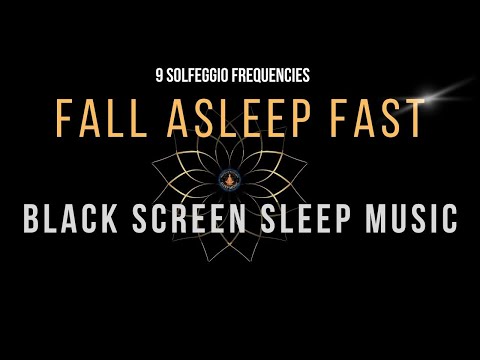 BLACK SCREEN SLEEP MUSIC ☯ All 9 Solfeggio Frequencies ☯ Fall Asleep Fast