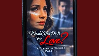 1. Would You Do It For Love? (Part-1) (Part 1 Film Version )
