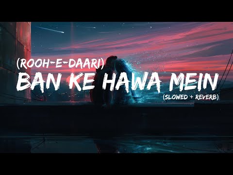 Ban Ke Hawa Mein Lofi | Rooh e Daari | Slow + Reverb | Altamash Faridi | Use 🎧 Headphone - Listen Me