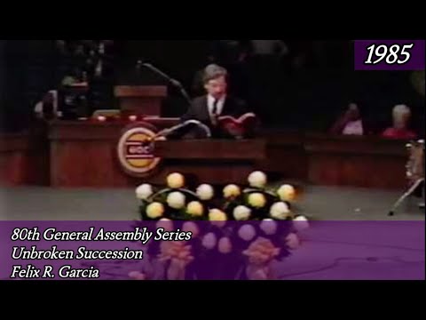 Unbroken Succession by Bishop Felix Garcia 80th General Assembly 1985