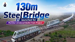 130‑metre‑long steel bridge launched | India’s Bullet Train mega construction